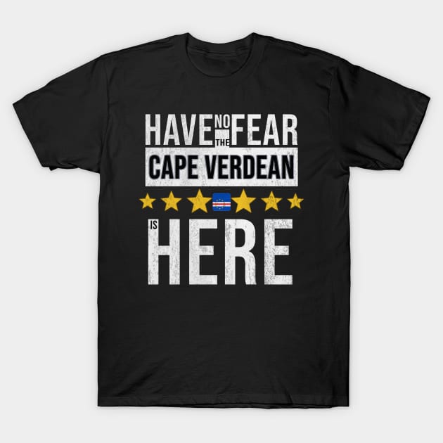 Have No Fear The Cape Verdean Is Here - Gift for Cape Verdean From Cape Verde T-Shirt by Country Flags